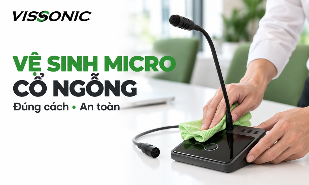Hướng Dẫn Vệ Sinh Micro Cổ Ngỗng Đúng Cách, An Toàn